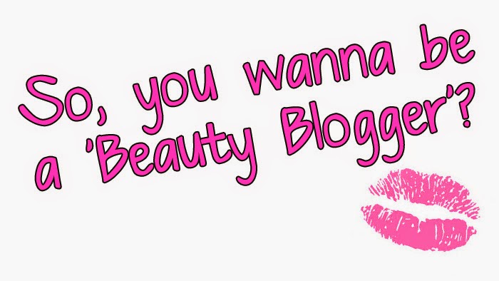 So, you wanna be a 'Beauty Blogger'?